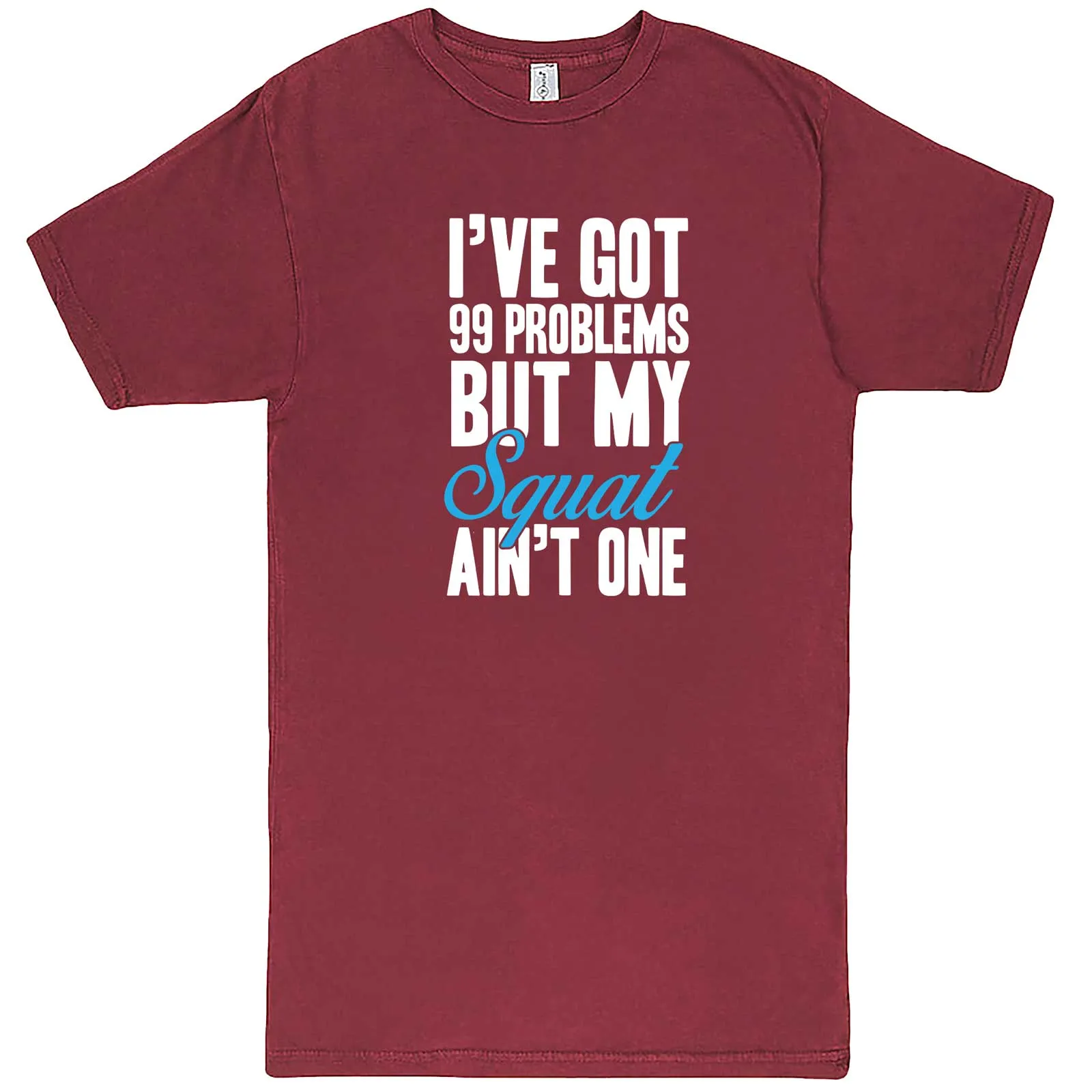 "I Got 99 Problems But My Squat Ain't One" men's t-shirt