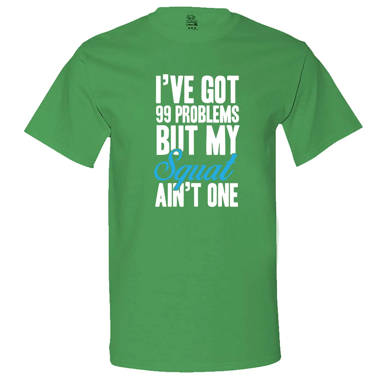 "I Got 99 Problems But My Squat Ain't One" men's t-shirt