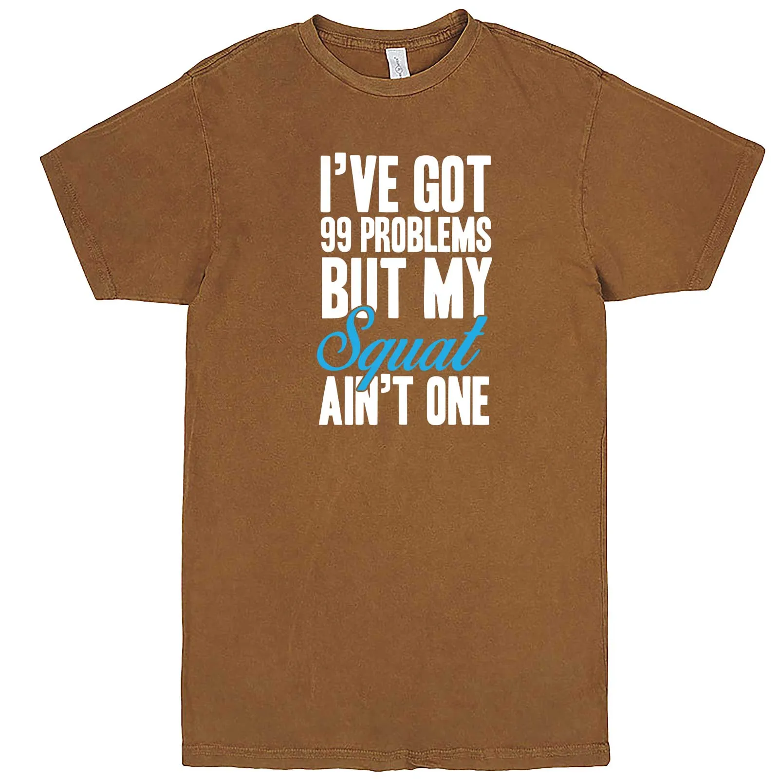 "I Got 99 Problems But My Squat Ain't One" men's t-shirt