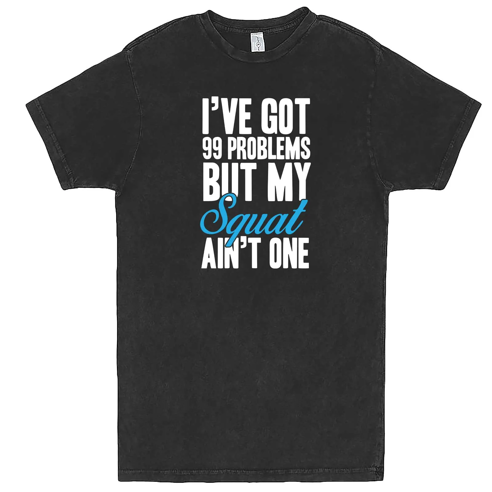 "I Got 99 Problems But My Squat Ain't One" men's t-shirt