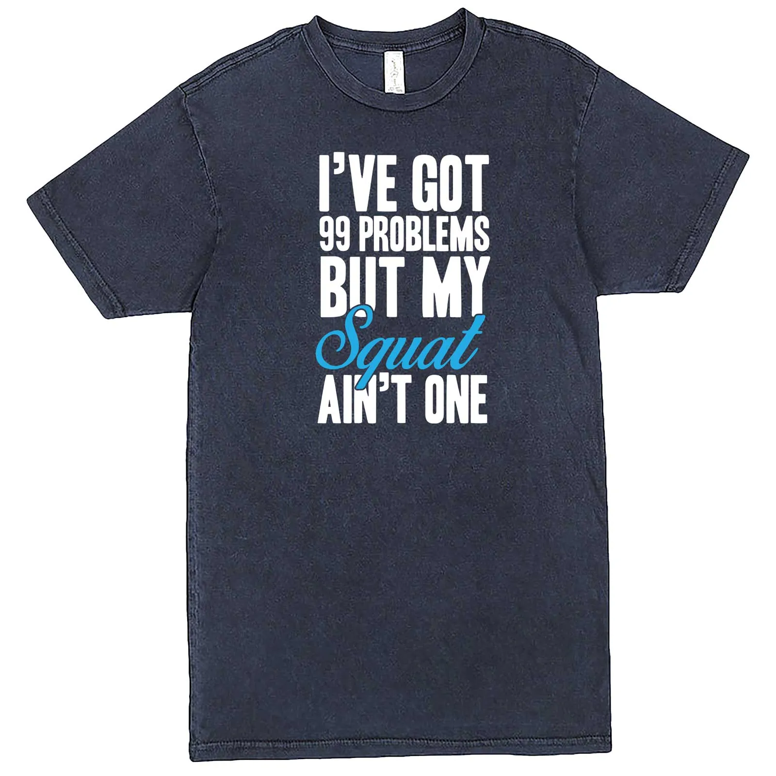 "I Got 99 Problems But My Squat Ain't One" men's t-shirt